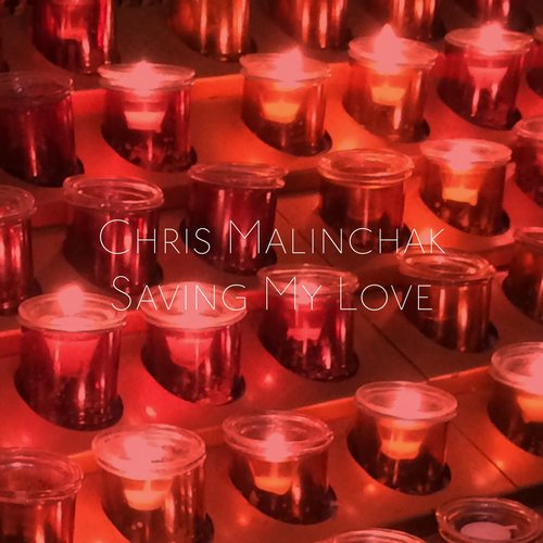 Chris Malinchak - Saving My Love